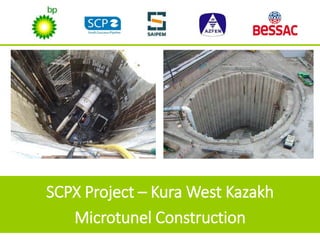 SCPX Project – Kura West Kazakh
Microtunel Construction
 