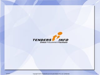12/14/11 Copyright © 2011 TendersInfo.com & Euclid Infotech Pvt. Ltd. Confidential 1
 