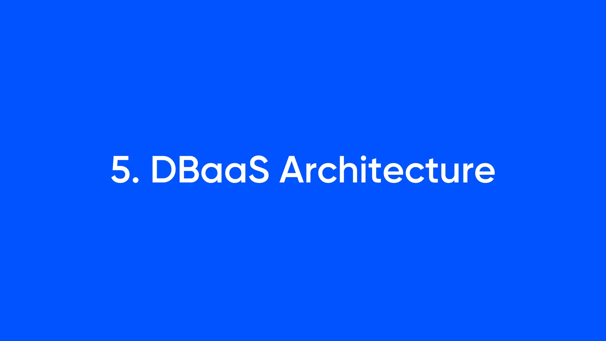 5. DBaaS Architecture
 