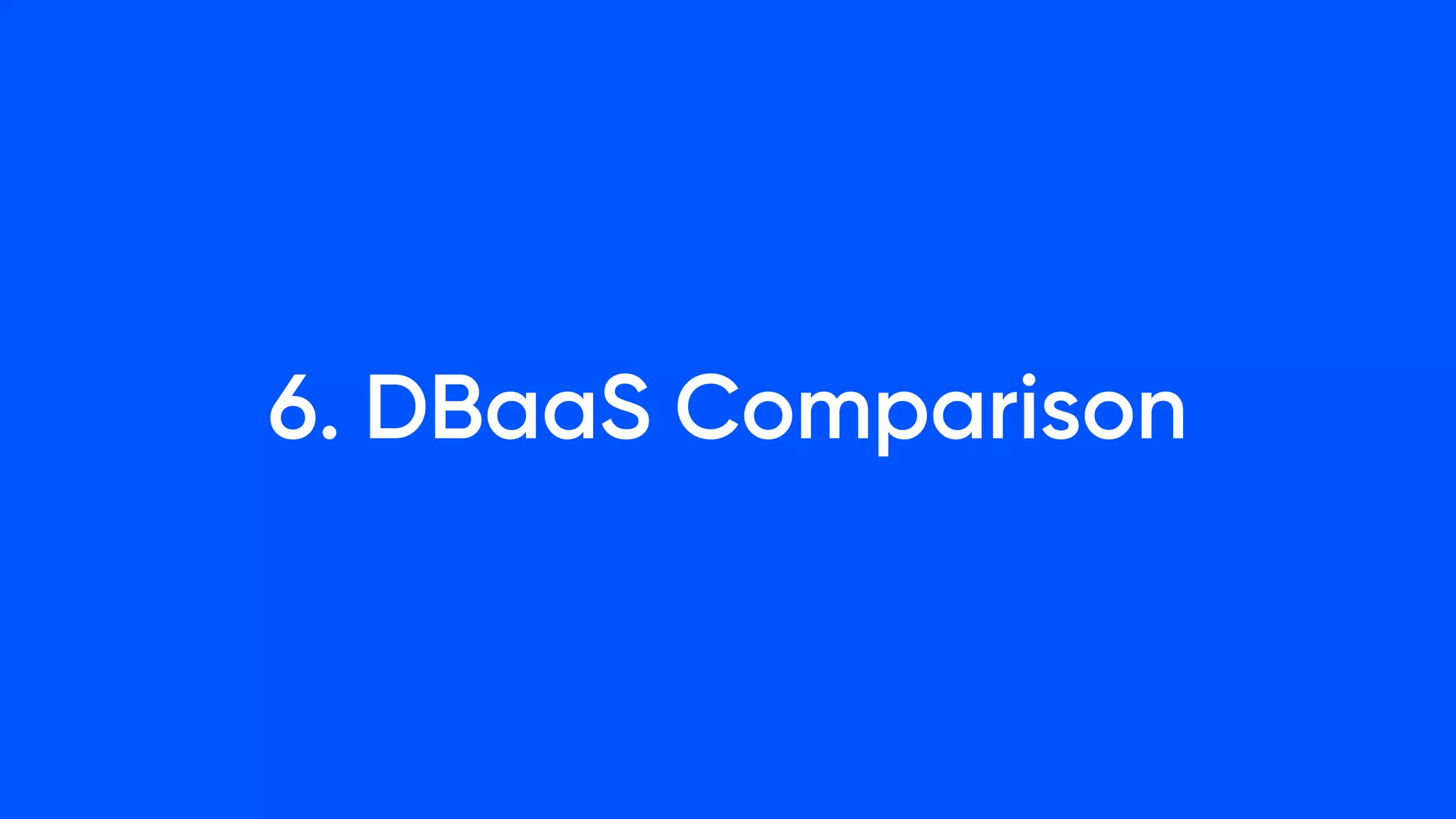 6. DBaaS Comparison
 