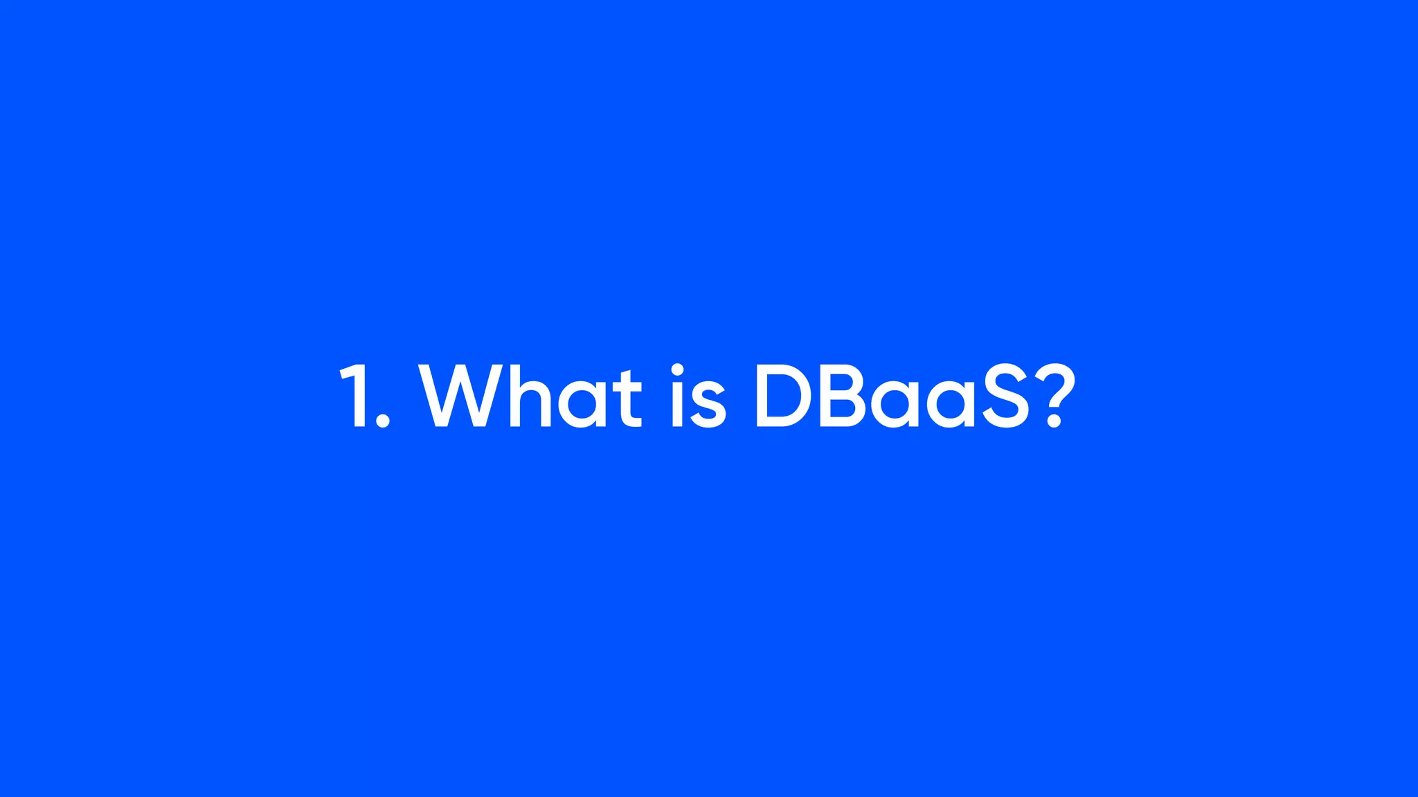 1. What is DBaaS?
 