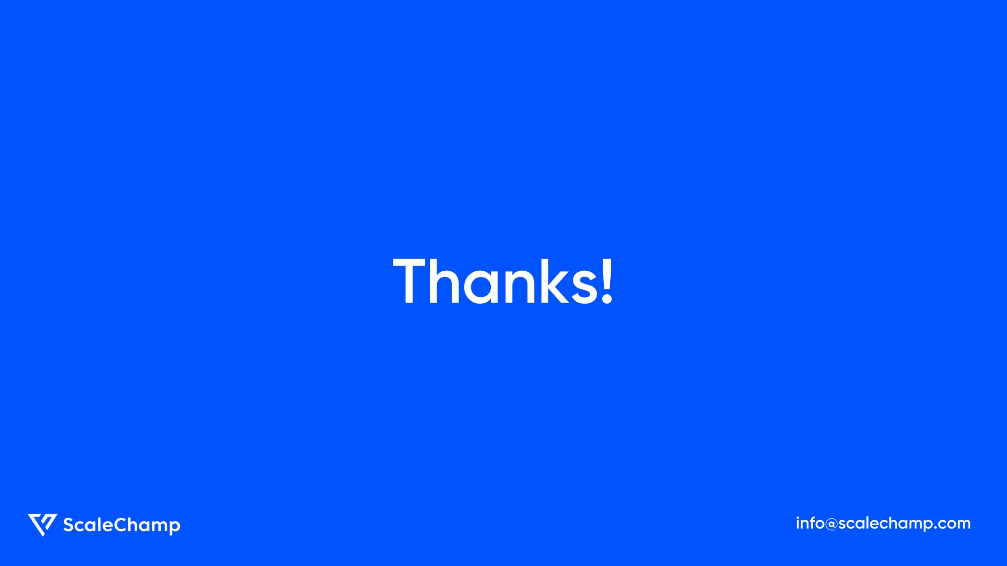 Thanks!
info@scalechamp.com
 