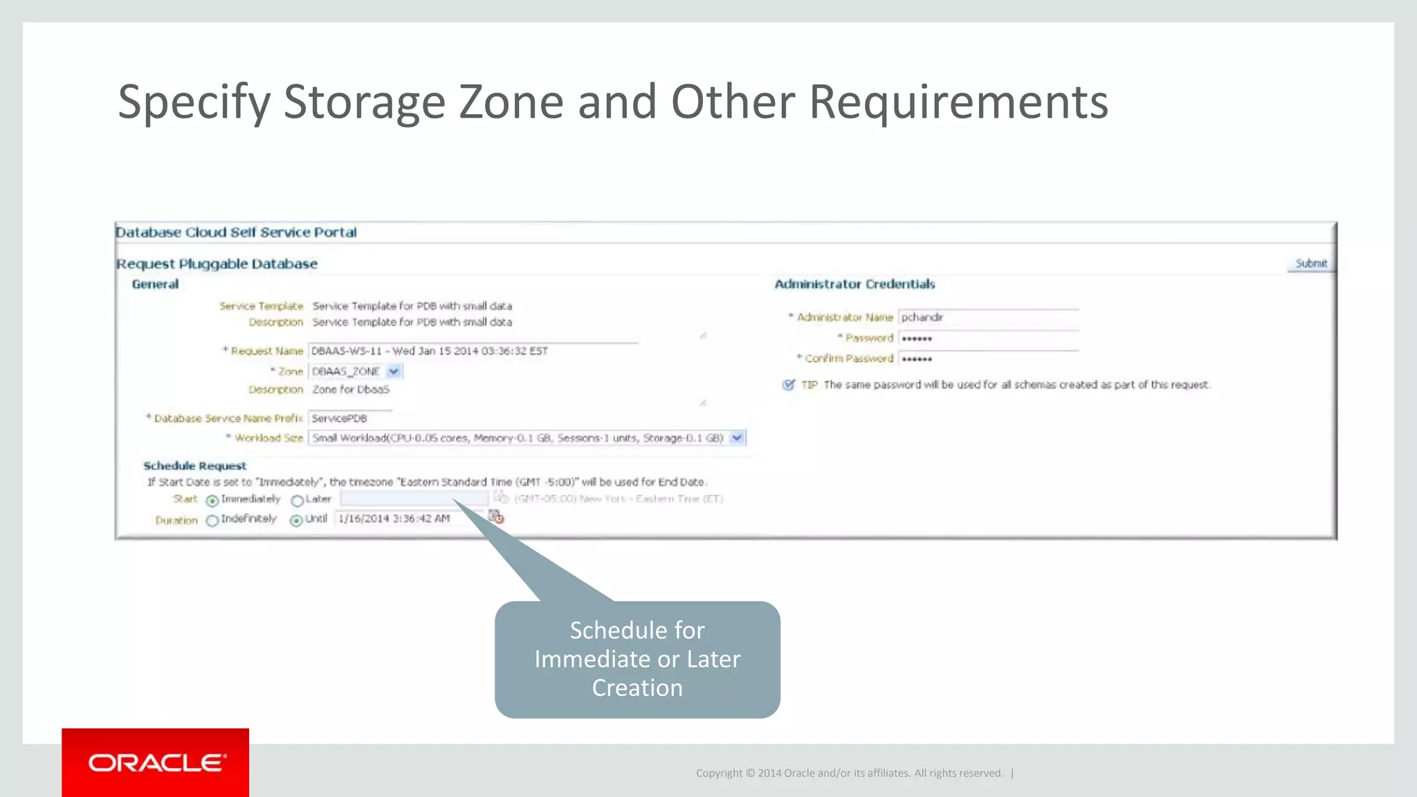 Copyright © 2014 Oracle and/or its affiliates. All rights reserved. |
Specify Storage Zone and Other Requirements
Schedule for
Immediate or Later
Creation
 