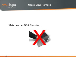 Não é DBA Remoto




       Mais que um DBA Remoto....




                         X
1-29
 