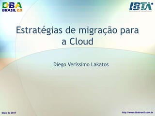 Estratégias de migração para
a Cloud
Diego Veríssimo Lakatos
 