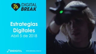 Estrategias
Digitales
Abril 5 de 2018
 