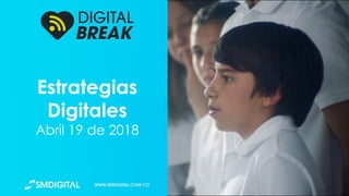 Estrategias
Digitales
Abril 19 de 2018
 