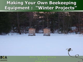 Making Your Own Beekeeping Equipment :  “Winter Projects”  