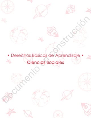 12
1
1
1
0
9
8
7
5
4
3
2
1
0
3
3
0
3
0
0
270
2
4
0
210
180
150
1
2
0
90
6
0
3
0 N
O
S
E
1
0
9
8
7
6
5
4
3
2
3
0
0
270
2
4
0
210
180
150
1
2
0
90
6
0
O
S
E
12
1
1
1
0
9
8
7
6
5
4
3
2
1
0
3
3
0
3
0
0
270
2
4
0
210
180
150
1
2
0
90
6
0
3
0 N
O
S
E
12
6
5
4
3
2
1
0
3
0
210
180
150
1
2
0
90
6
0
3
0 N
S
E
12
1
1
1
0
9
8
7
5
4
3
2
1
0
3
3
0
3
0
0
270
2
4
0
210
180
150
1
2
0
90
6
0
3
0 N
O
S
E
1
0
9
8
7
6
5
4
3
2
3
0
0
270
2
4
0
210
180
150
1
2
0
90
6
0
O
S
E
12
1
1
1
0
9
8
7
6
5
4
3
2
1
0
3
3
0
3
0
0
270
2
4
0
210
180
150
1
2
0
90
6
0
3
0 N
O
S
E
12
6
5
4
3
2
1
0
3
0
210
180
150
1
2
0
90
6
0
3
0 N
S
E
• Derechos Básicos de Aprendizaje •
Ciencias Sociales
D
o
c
u
m
e
n
t
o
e
n
c
o
n
s
t
r
u
c
c
i
ó
n
 