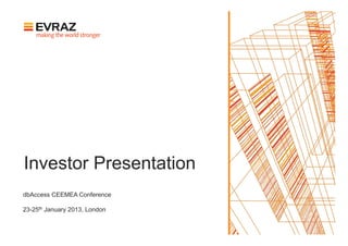 Investor Presentation
dbAccess CEEMEA Conference

23-25th January 2013, London
 