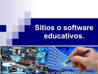 Sitios o software educativos. 
