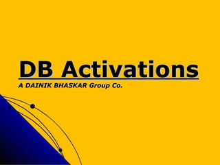 DB Activations A DAINIK BHASKAR Group Co.   