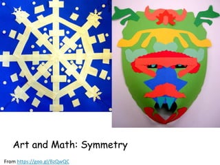 Art and Math: Symmetry
From https://goo.gl/BzQwQC
 