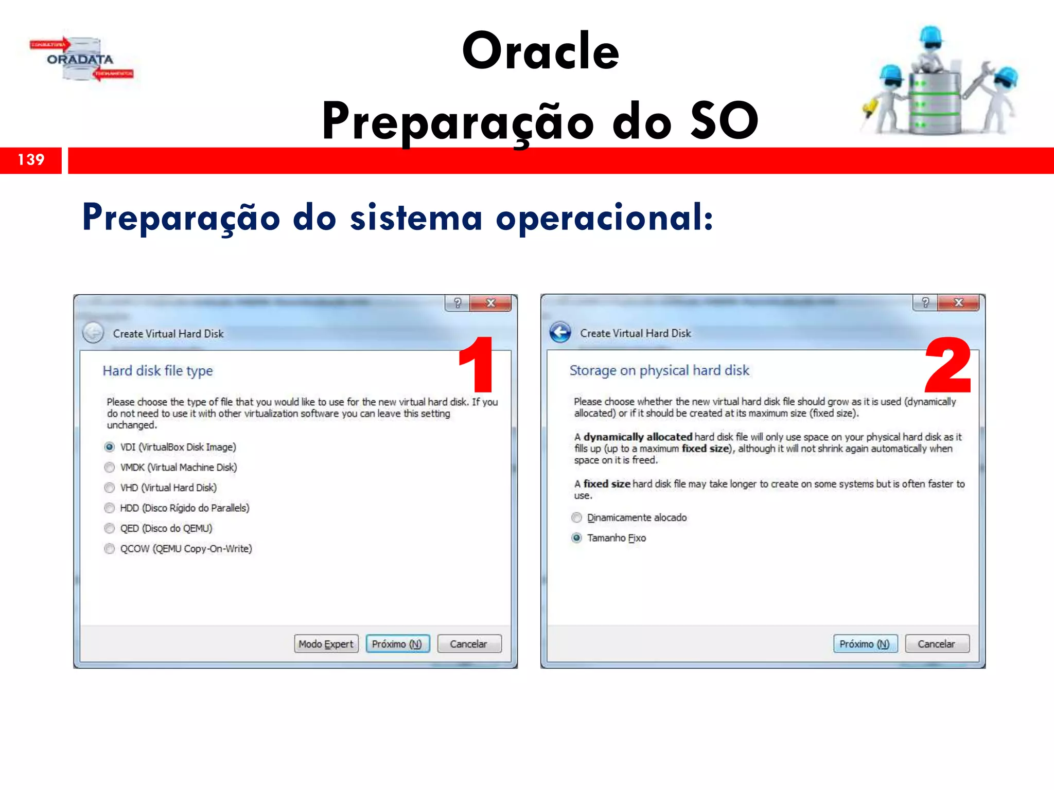 Oracle
Preparação do SO139
Preparação do sistema operacional:
1 2
 
