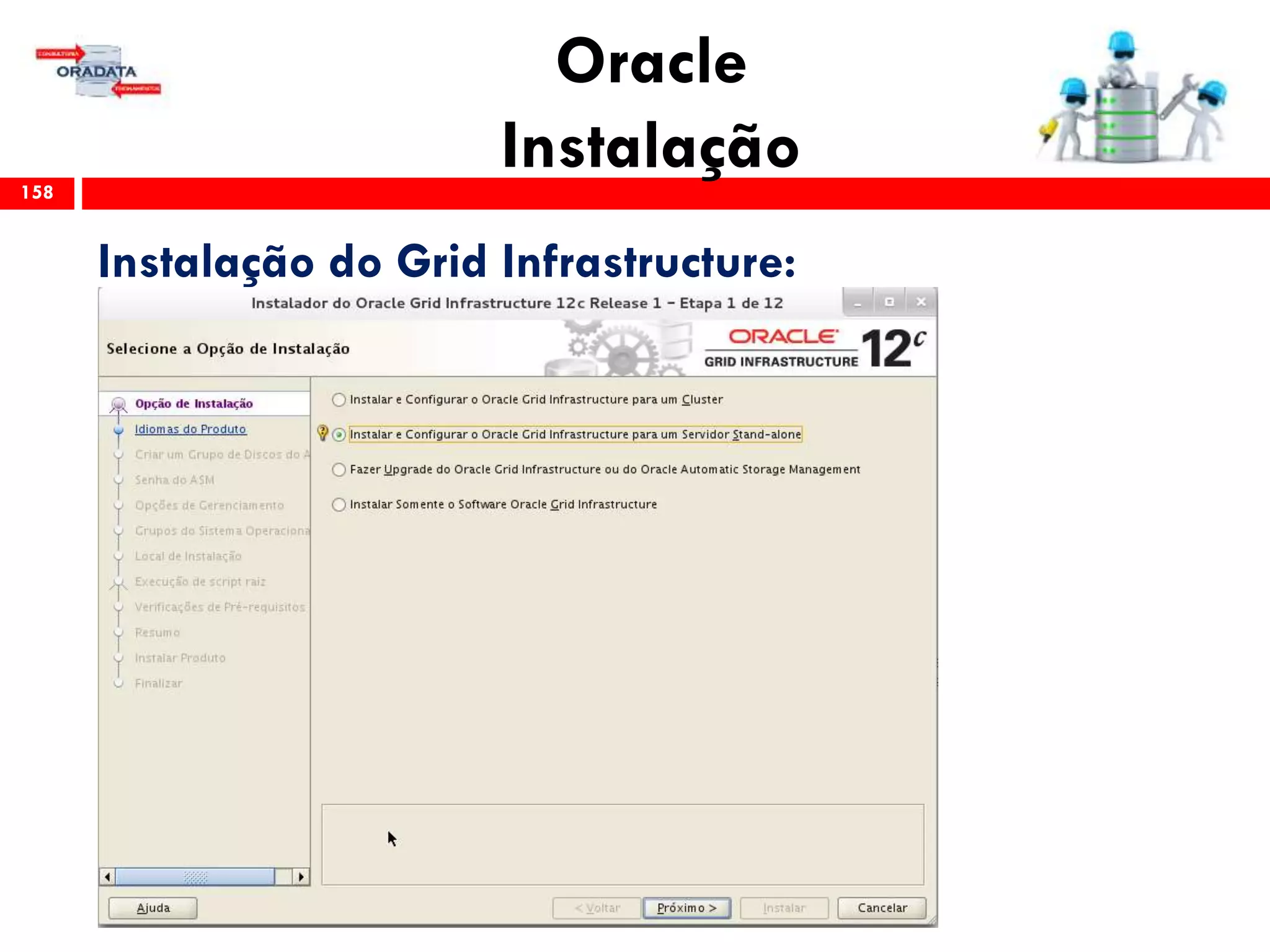 Oracle
Instalação158
Instalação do Grid Infrastructure:
 