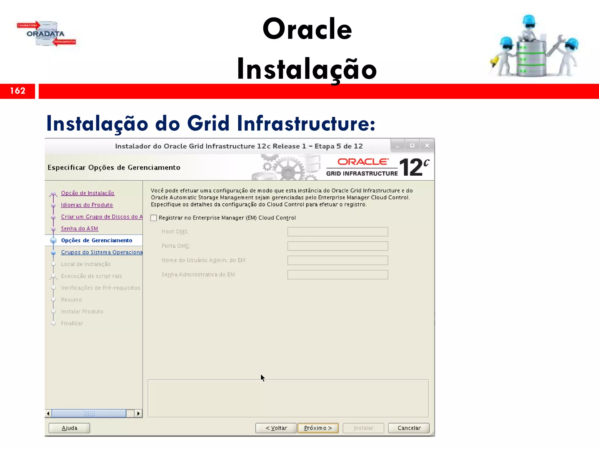 Oracle
Instalação162
Instalação do Grid Infrastructure:
 