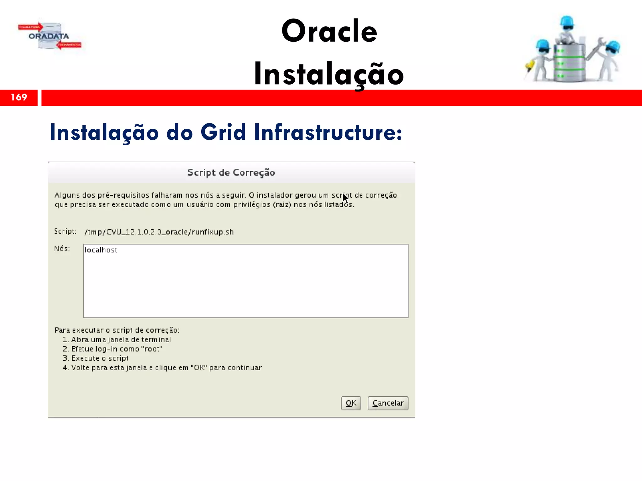 Oracle
Instalação169
Instalação do Grid Infrastructure:
 