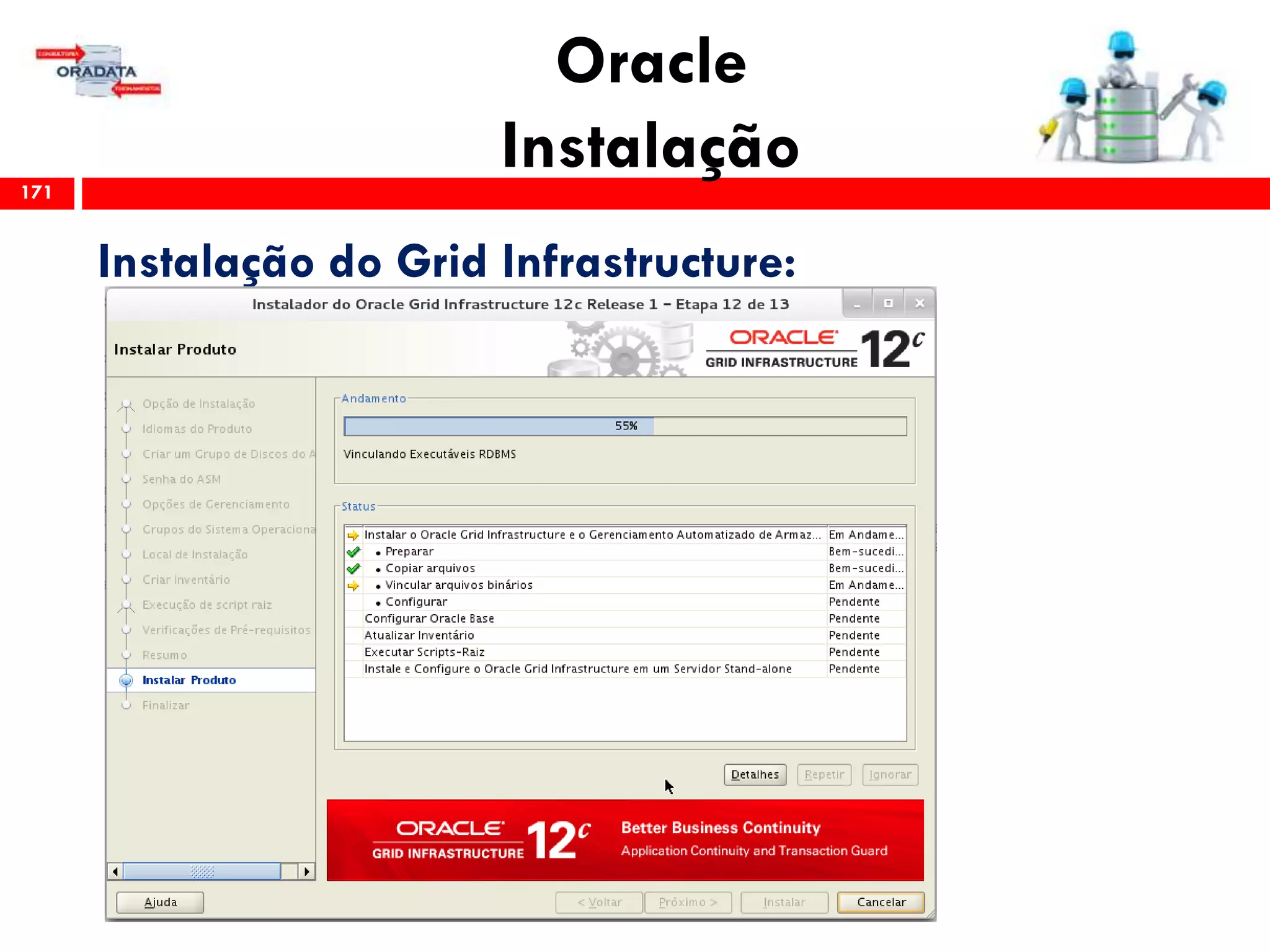 Oracle
Instalação171
Instalação do Grid Infrastructure:
 