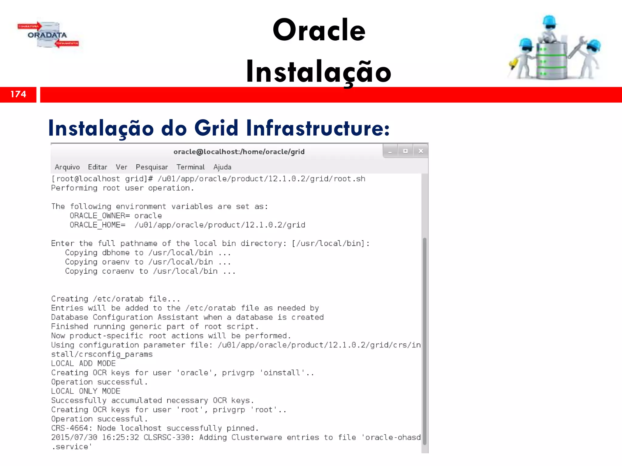 Oracle
Instalação174
Instalação do Grid Infrastructure:
 