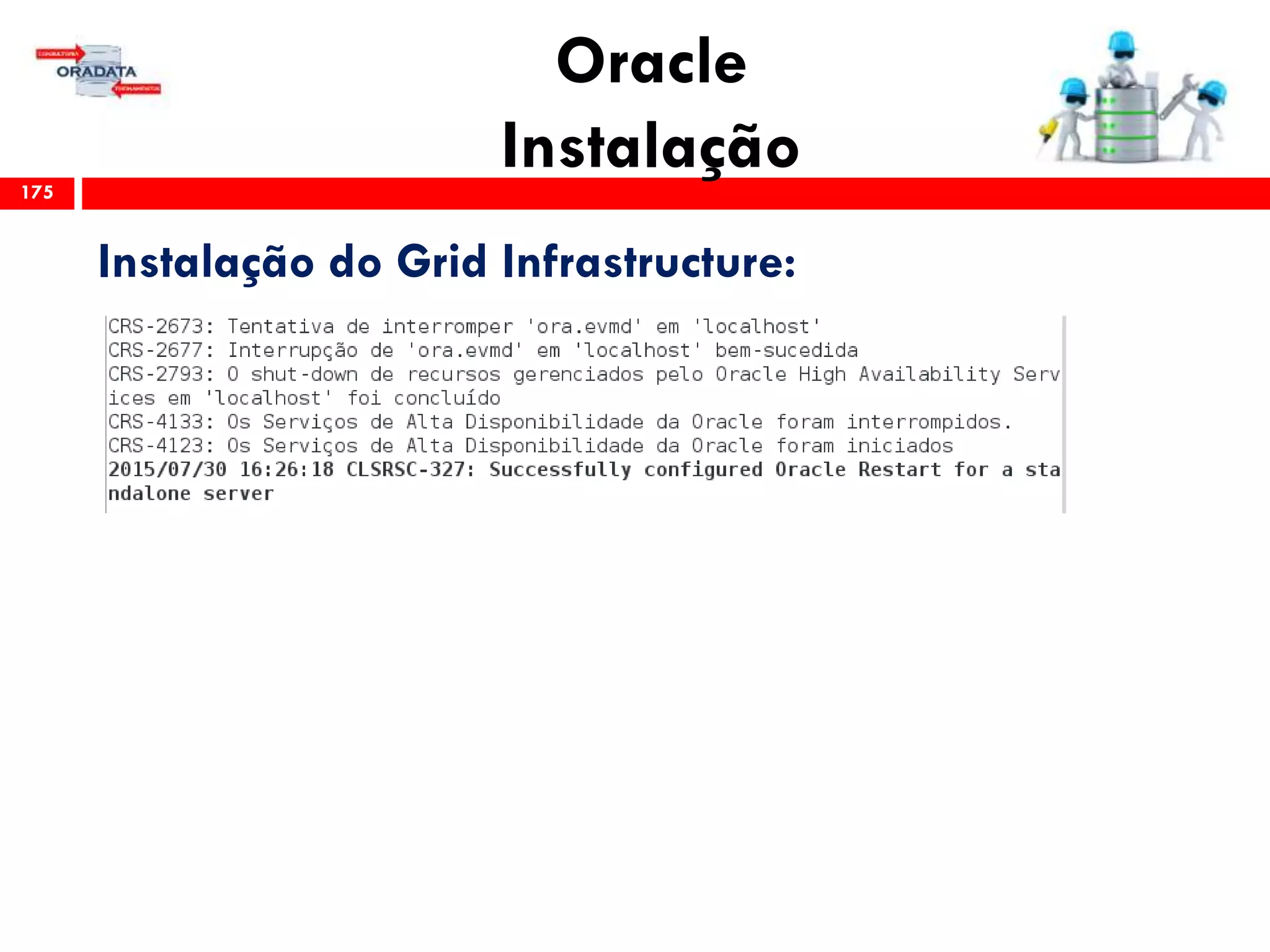 Oracle
Instalação175
Instalação do Grid Infrastructure:
 