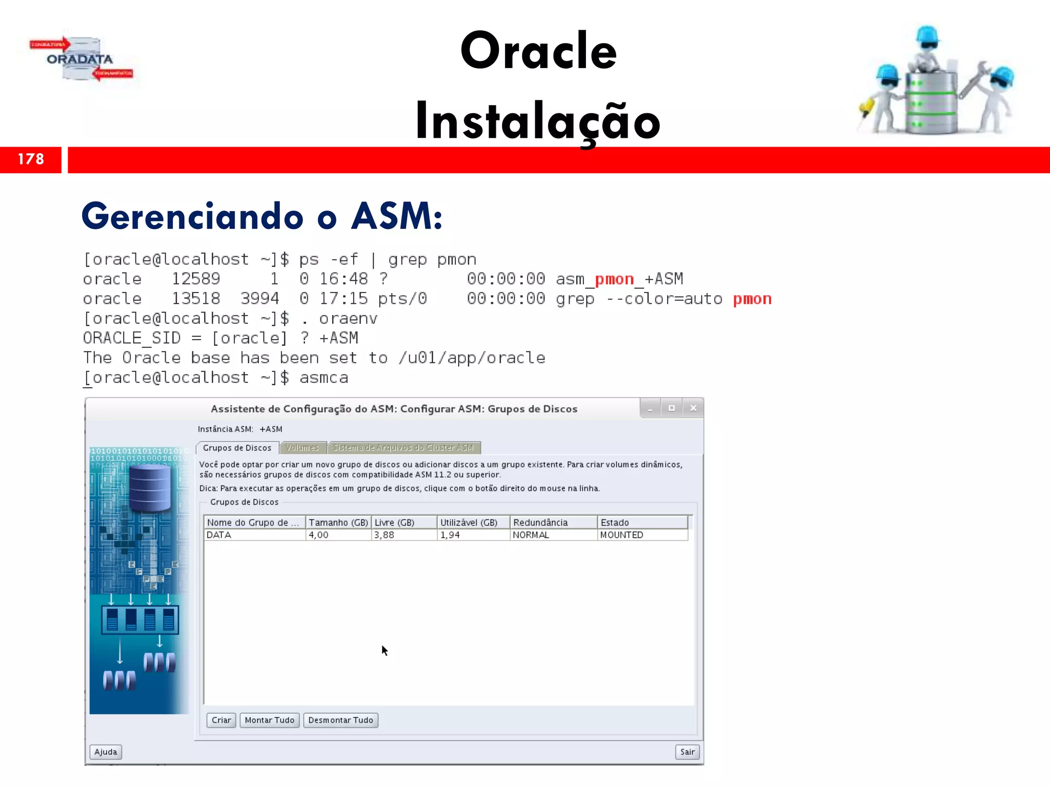 Oracle
Instalação178
Gerenciando o ASM:
 