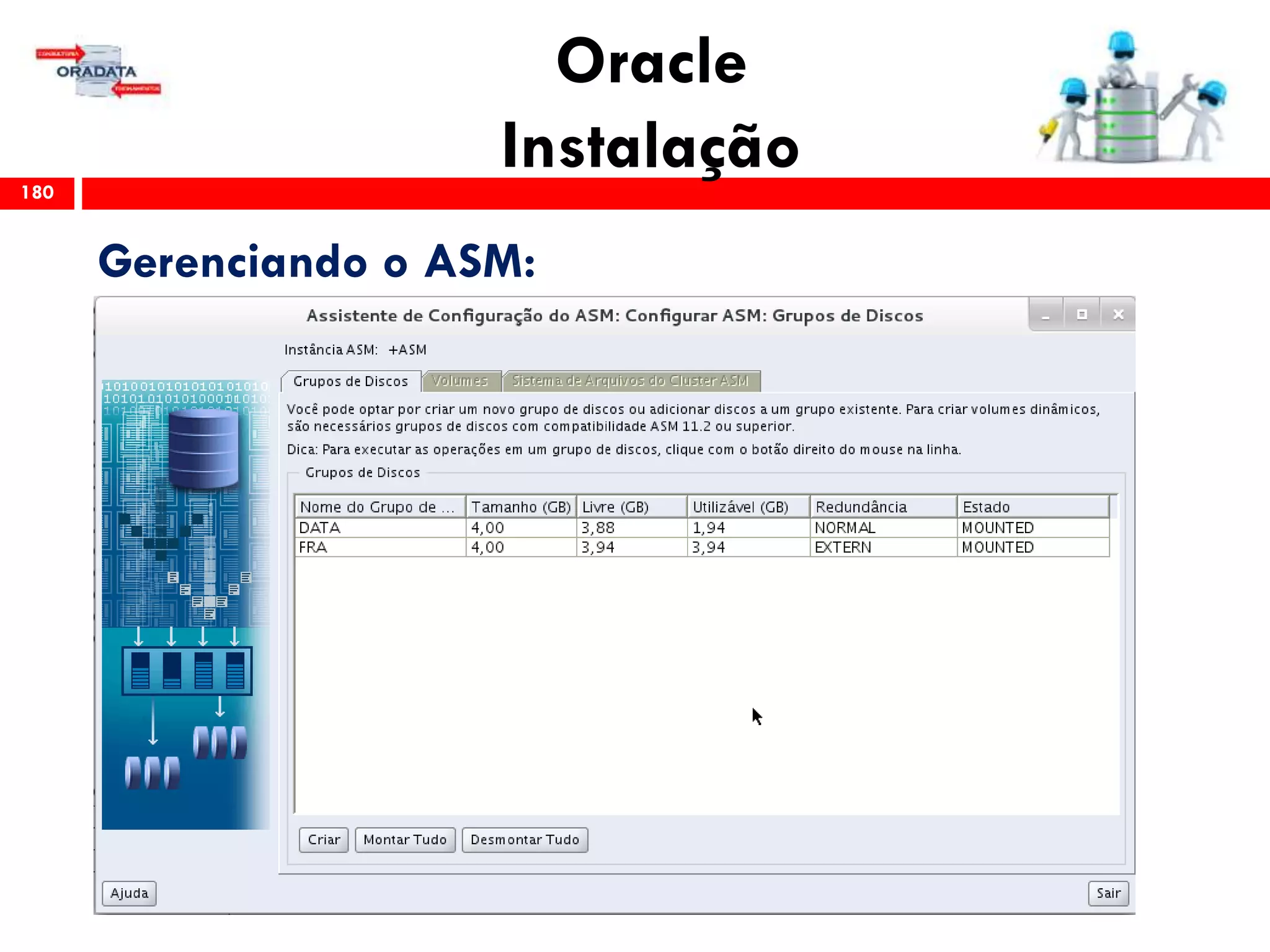 Oracle
Instalação180
Gerenciando o ASM:
 