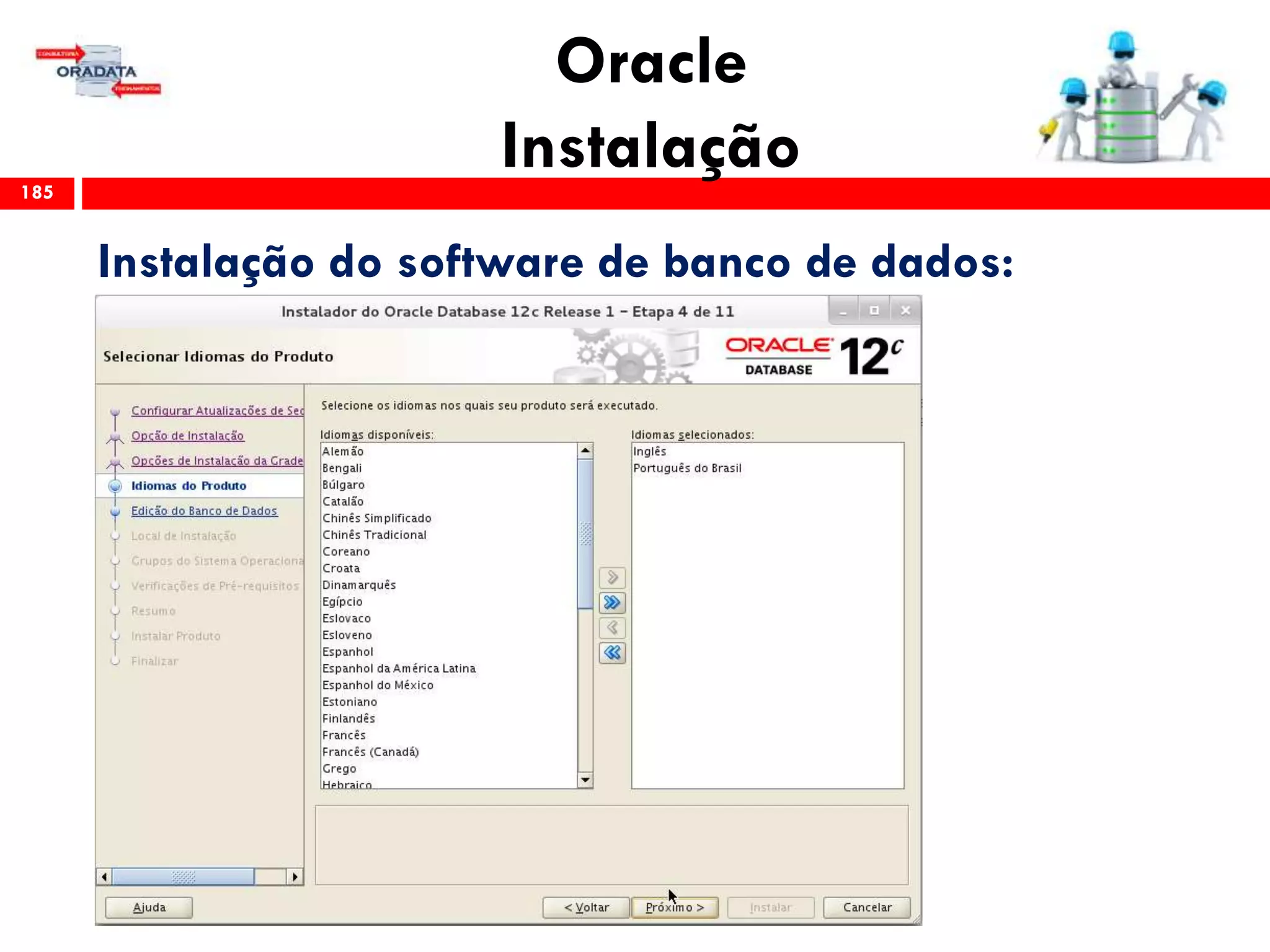 Oracle
Instalação185
Instalação do software de banco de dados:
 