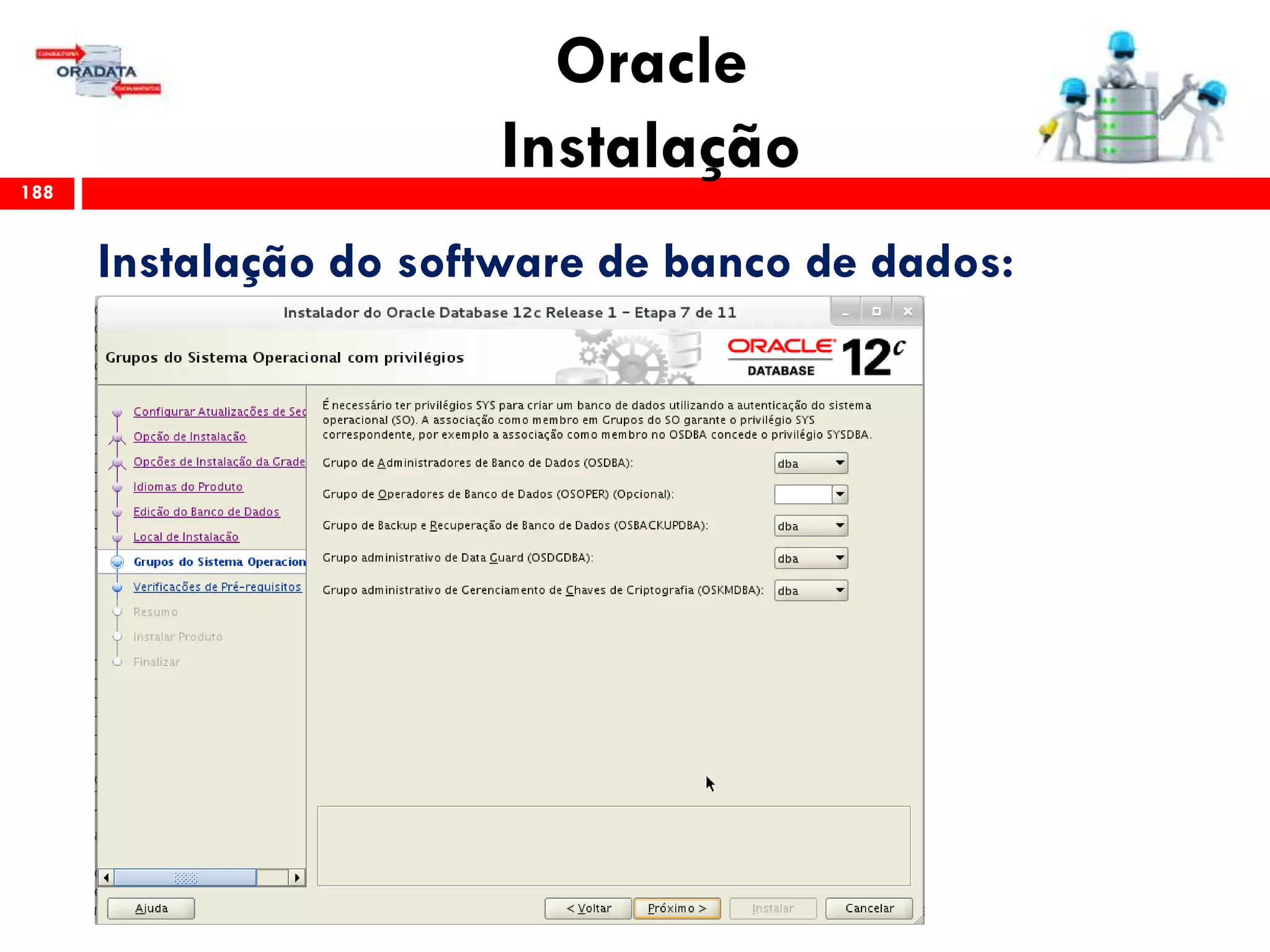 Oracle
Instalação188
Instalação do software de banco de dados:
 
