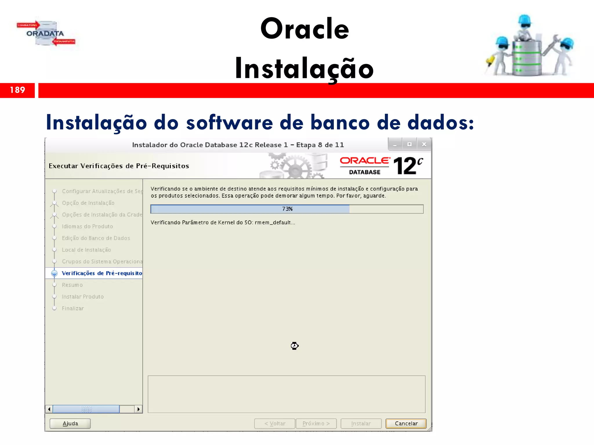 Oracle
Instalação189
Instalação do software de banco de dados:
 