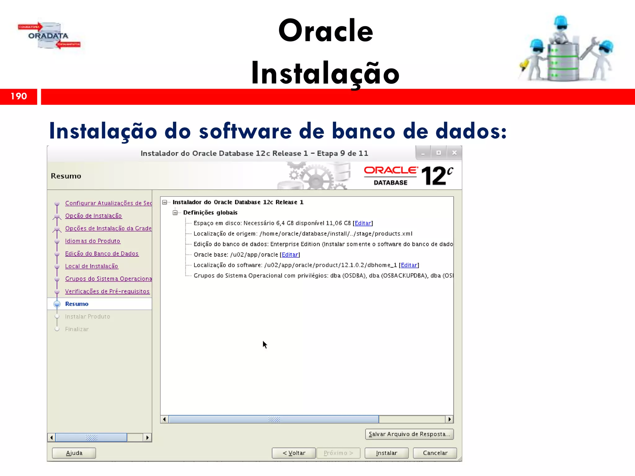 Oracle
Instalação190
Instalação do software de banco de dados:
 