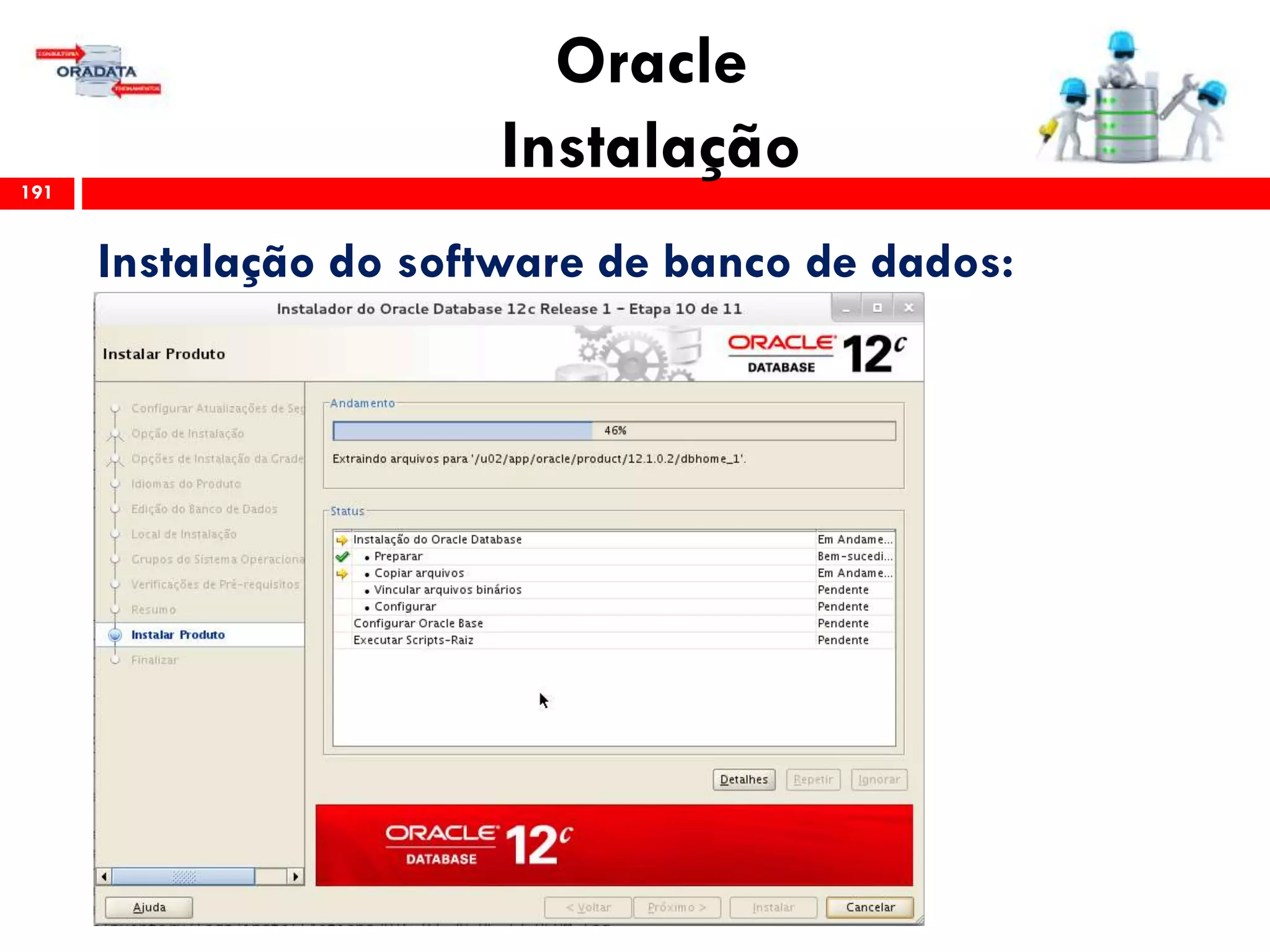 Oracle
Instalação191
Instalação do software de banco de dados:
 