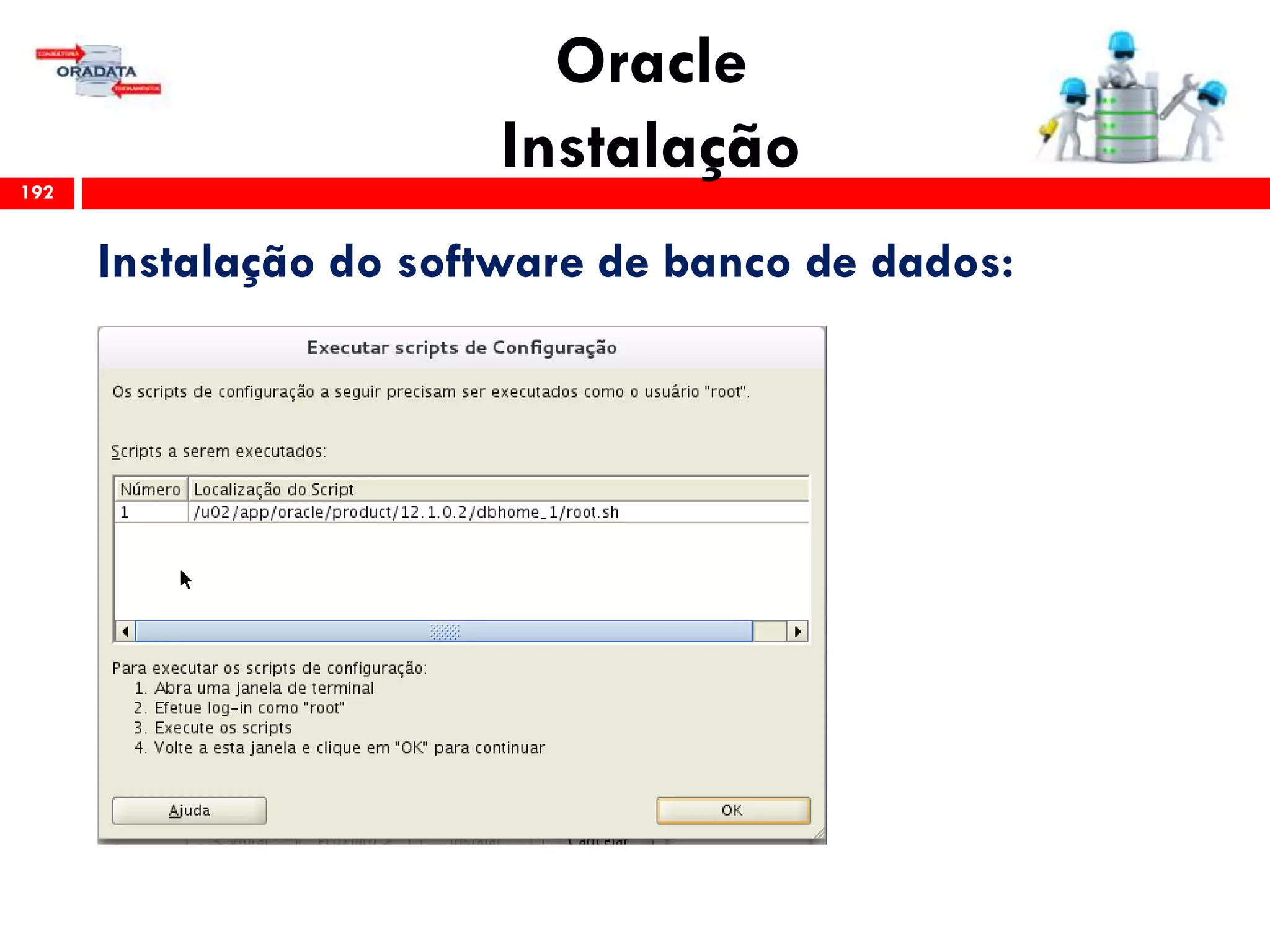 Oracle
Instalação192
Instalação do software de banco de dados:
 