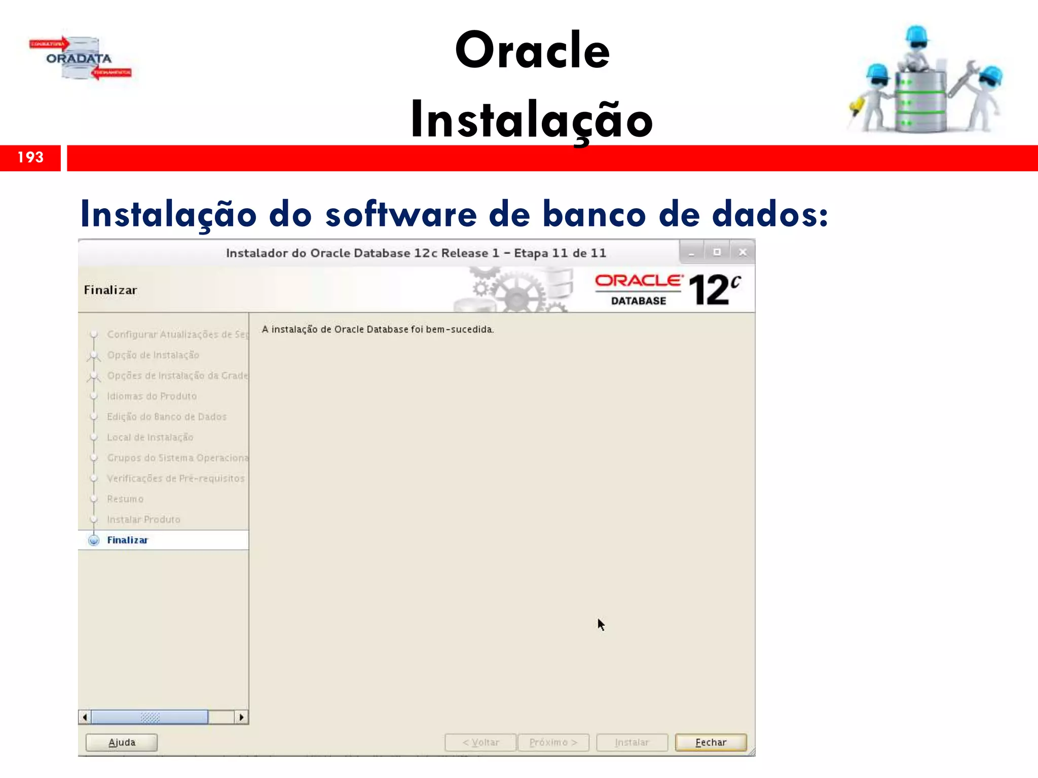 Oracle
Instalação193
Instalação do software de banco de dados:
 