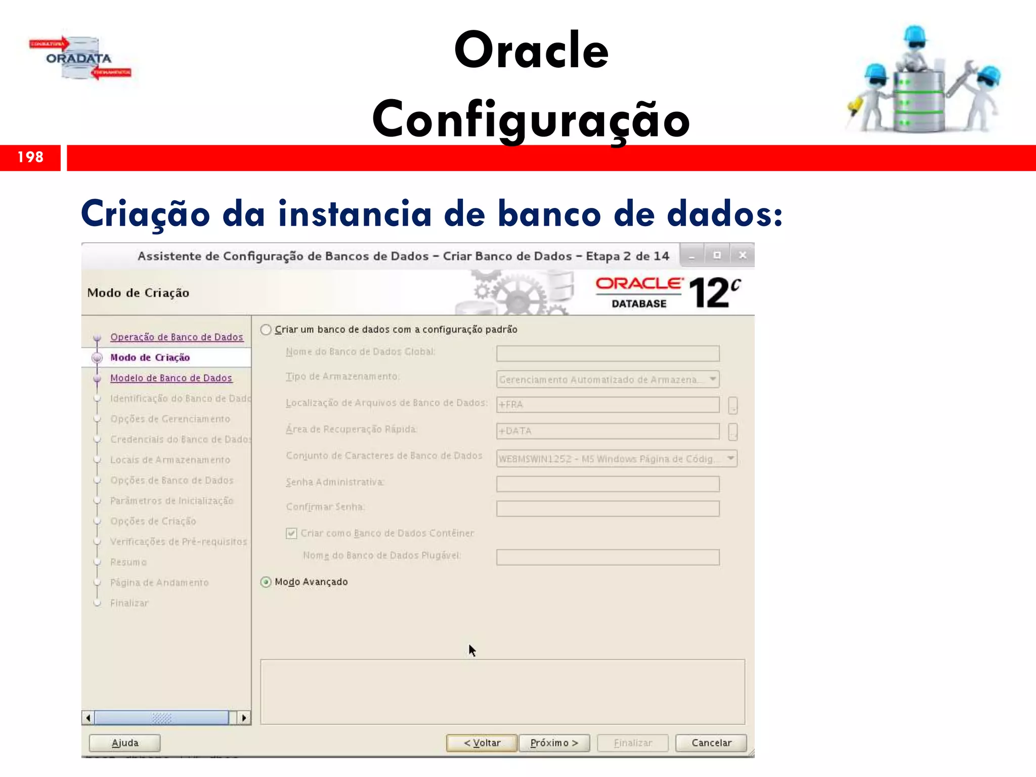 Oracle
Configuração198
Criação da instancia de banco de dados:
 