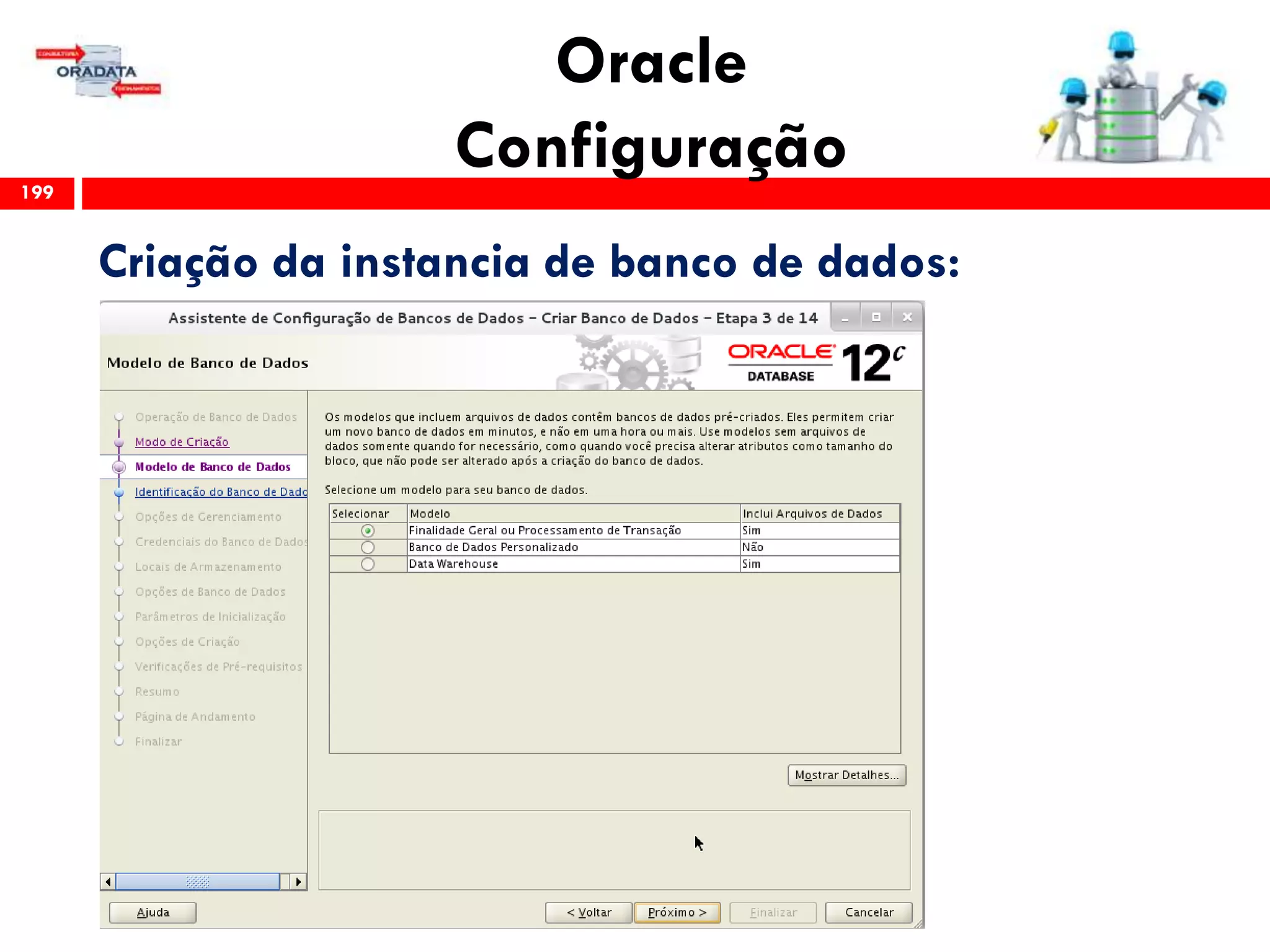 Oracle
Configuração199
Criação da instancia de banco de dados:
 
