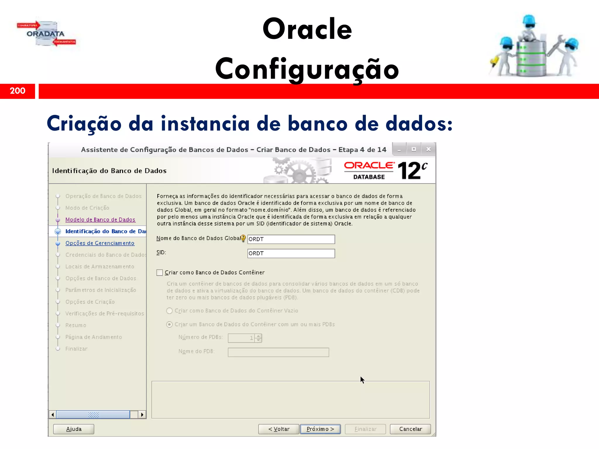 Oracle
Configuração200
Criação da instancia de banco de dados:
 
