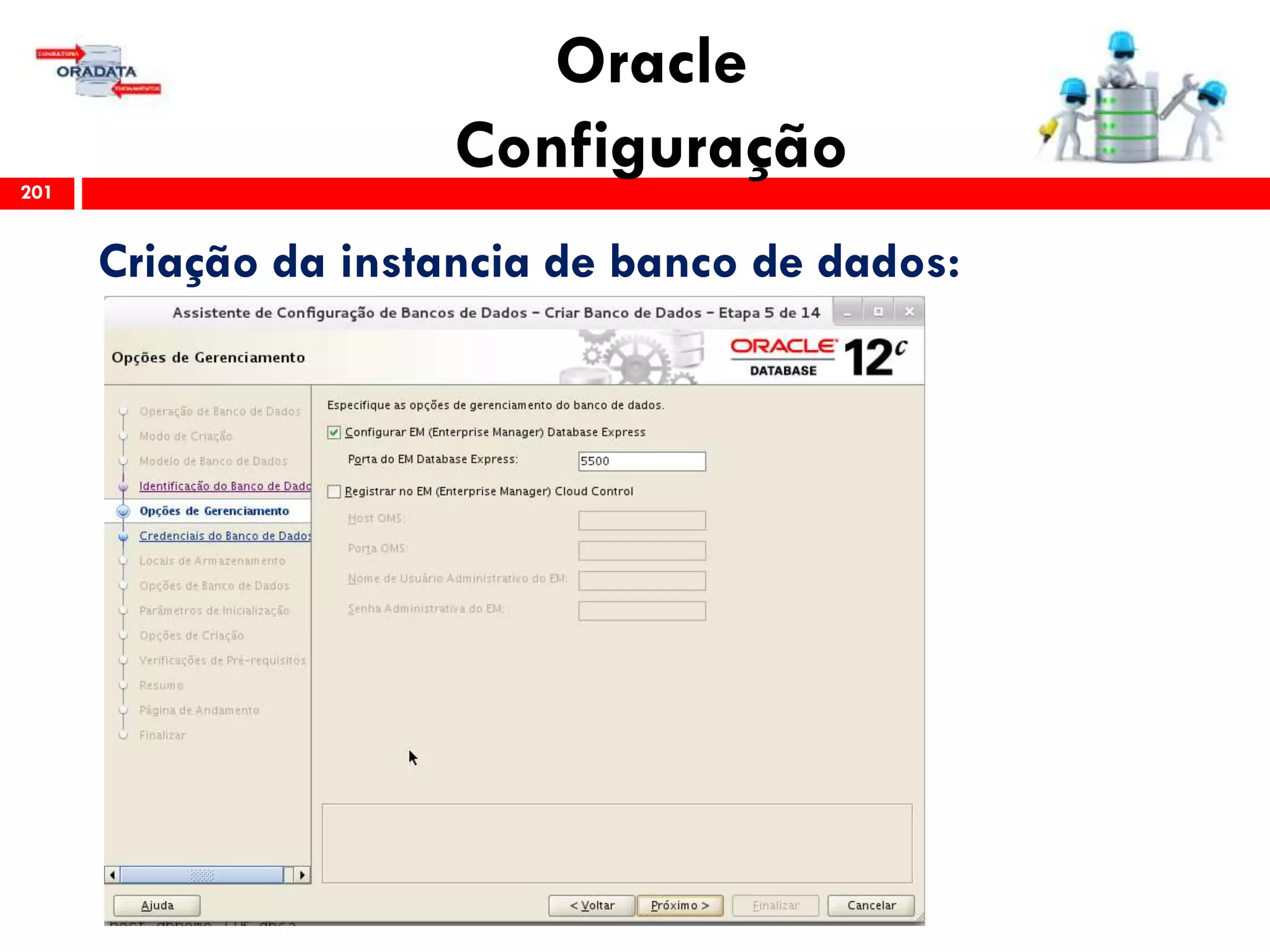 Oracle
Configuração201
Criação da instancia de banco de dados:
 