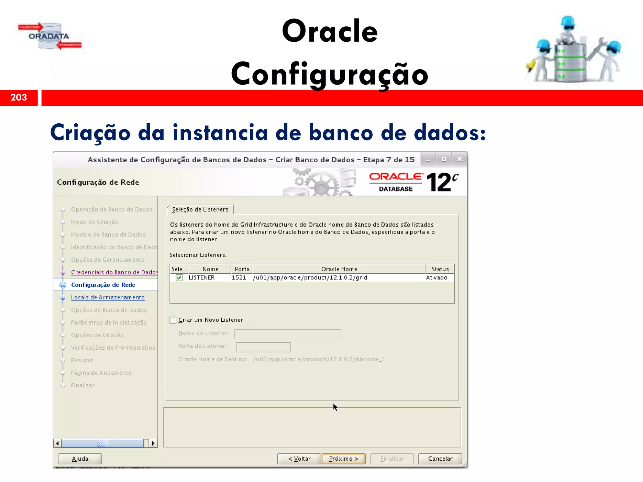 Oracle
Configuração203
Criação da instancia de banco de dados:
 