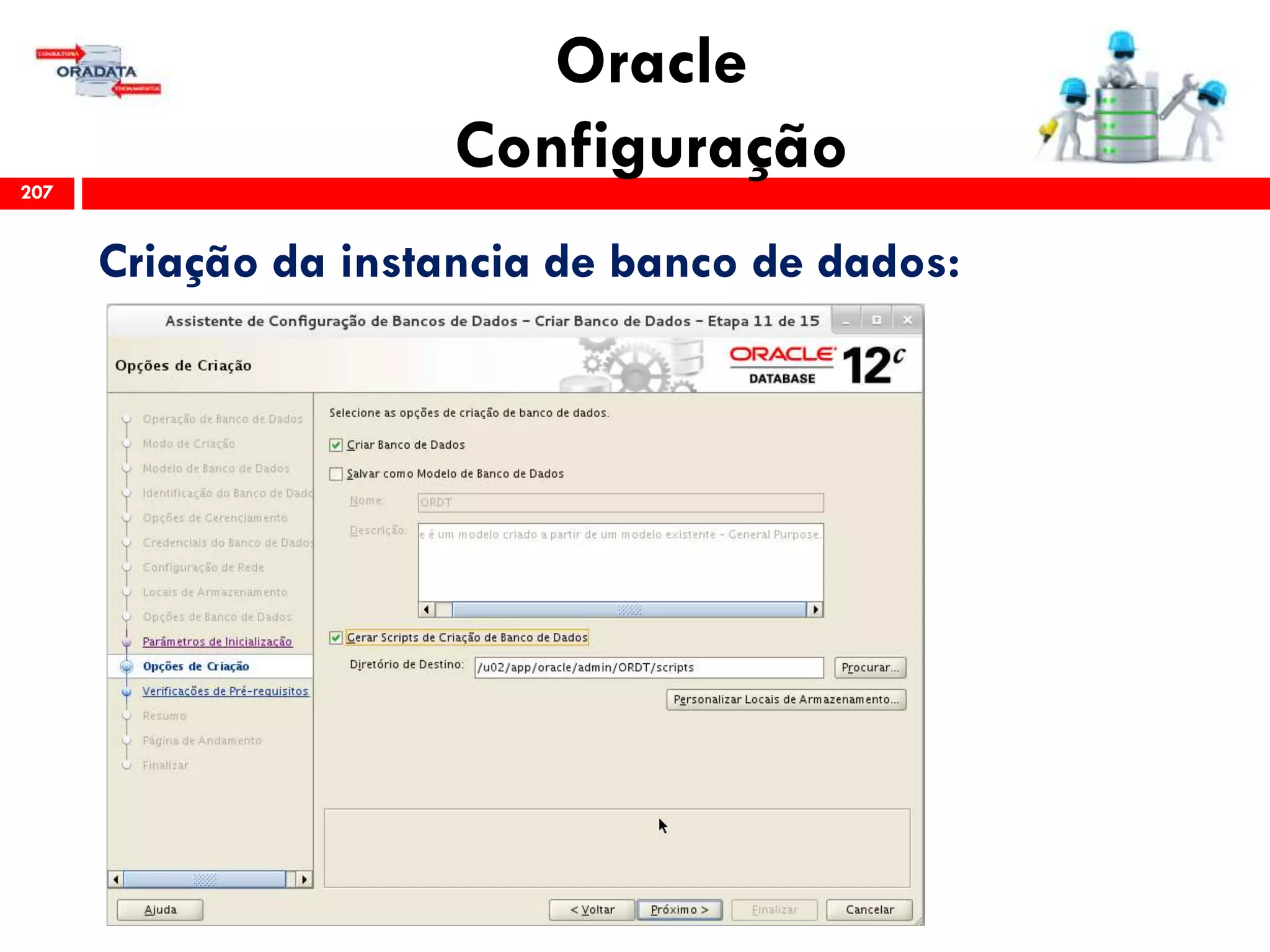 Oracle
Configuração207
Criação da instancia de banco de dados:
 
