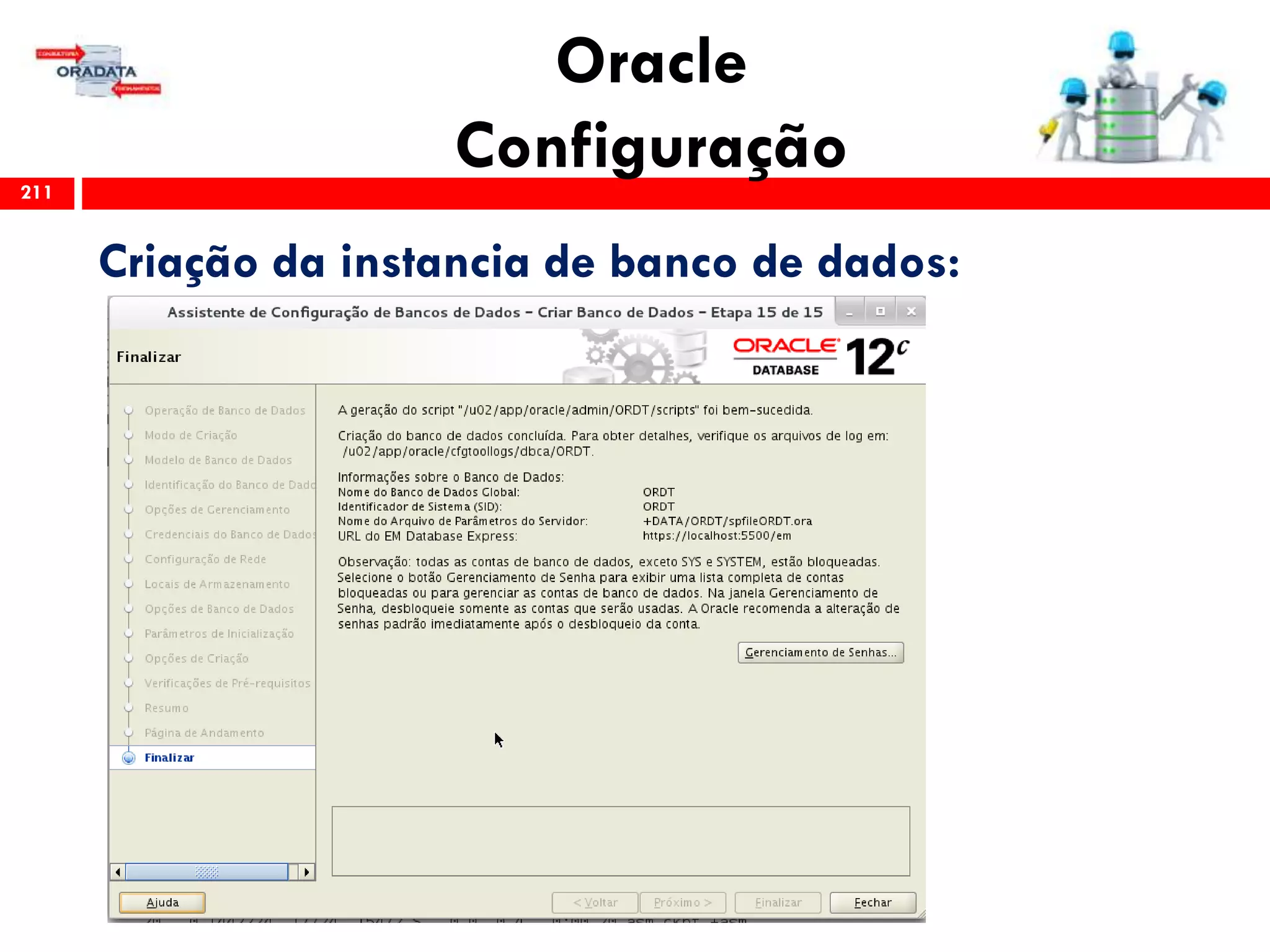 Oracle
Configuração211
Criação da instancia de banco de dados:
 