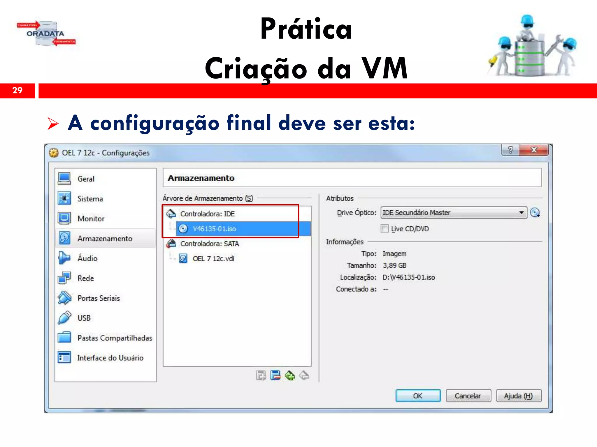 Prática
Criação da VM29
 A configuração final deve ser esta:
 