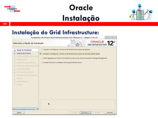 Oracle
Instalação158
Instalação do Grid Infrastructure:
 