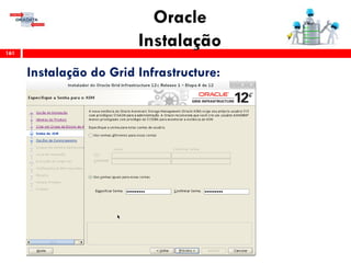 Oracle
Instalação161
Instalação do Grid Infrastructure:
 