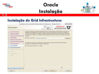 Oracle
Instalação165
Instalação do Grid Infrastructure:
 