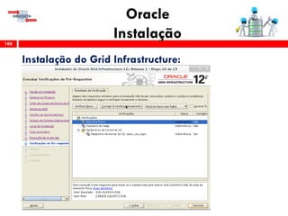 Oracle
Instalação168
Instalação do Grid Infrastructure:
 