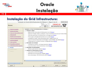 Oracle
Instalação176
Instalação do Grid Infrastructure:
 