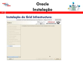 Oracle
Instalação177
Instalação do Grid Infrastructure:
 