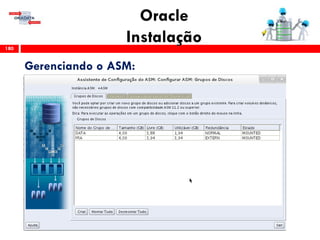 Oracle
Instalação180
Gerenciando o ASM:
 