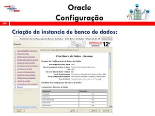 Oracle
Configuração209
Criação da instancia de banco de dados:
 