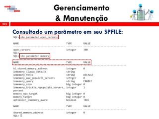 Gerenciamento
& Manutenção242
Consultado um parâmetro em seu SPFILE:
 